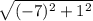 \sqrt{(-7)^2+1^2}