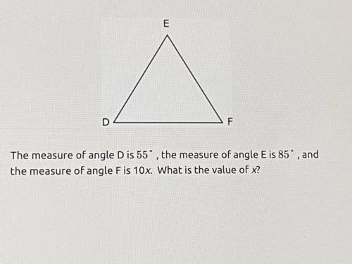 The measure of angle D is 55°, the measure of angle E is 85°, and

the measure of angle F is 10x.