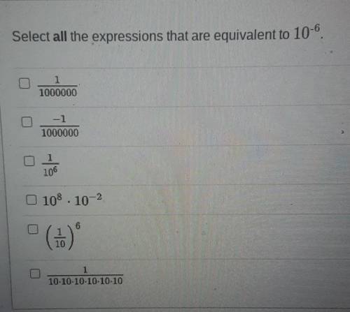 Select all the expressions that are equivalent to 10-6​