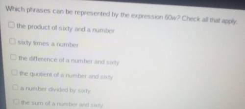 Which phrases can be represented by the expression 60w? Check all that ay the product of sixty and