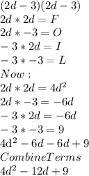 (2d-3)(2d-3)\\2d*2d=F\\2d*-3=O\\-3*2d=I\\-3*-3=L\\Now:\\2d*2d=4d^2\\2d*-3=-6d\\-3*2d=-6d\\-3*-3=9\\$4d^2-6d-6d+9\\Combine Terms\\4d^2-12d+9