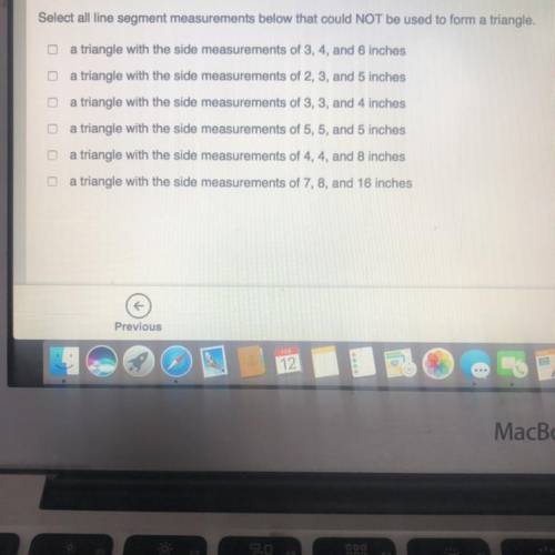 Select all line segment measurements below that could NOT be used to form a triangle.