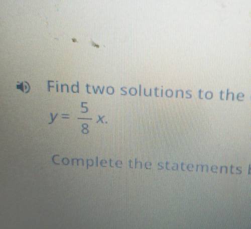 D Find two solutions to the equation 5 y = 8 Complete the statements below.​