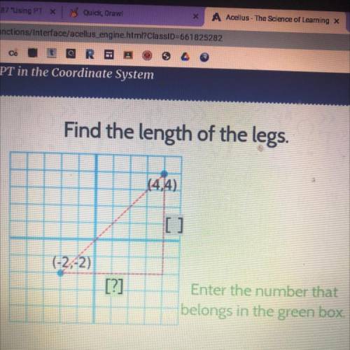 Find the length of the legs.

(4.4)
(-2-2)
[?]
Enter the number that
belongs in the green box.