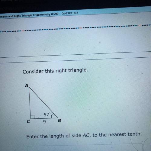 Consider this right triangle.

57°
с
B
Enter the length of side AC, to the nearest tenth.