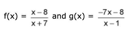 Confirm that f and g are inverses by showing that f(g(x)) = x and g(f(x))=x.

f(x)=(x-8)/(x+7) and