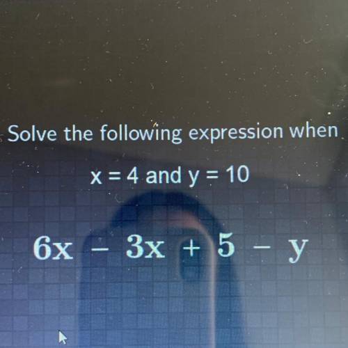 Solve the following expression when 
x=4 and y=10
6x - 3x + 5 - y