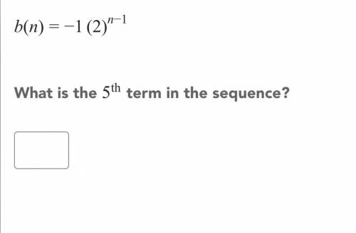 B(n) = - 1 * (2) ^ (n - 1) 1 What is the 5 ^ (th) term in the sequence ?