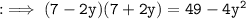 \tt : \implies (7 - 2y) (7 +2y) = 49 - 4y^{2}