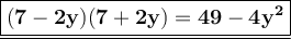 \large \underline{\boxed{\bf{(7 - 2y) (7 +2y) = 49 - 4y^{2}}}}