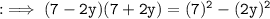 \tt : \implies (7 - 2y) (7 +2y) = (7)^{2} - (2y)^{2}