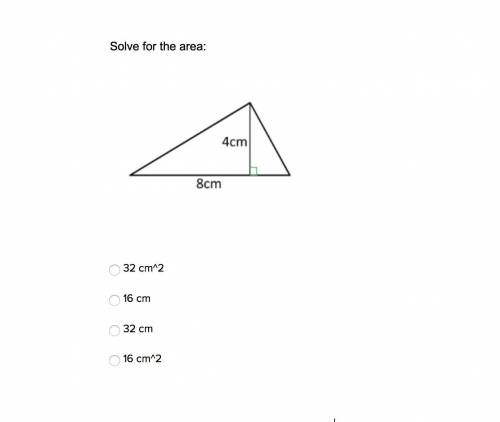 Solve for the area:
32 cm^2
16 cm
32 cm
16 cm^2
