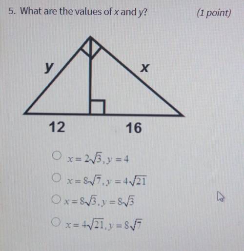 5. What are the values of x and y?

O x=2sqrt3 y=4 O x=8sqrt7 y=4sqrt21 O x=8sqrt3 y=8sqrt3 O x=4s