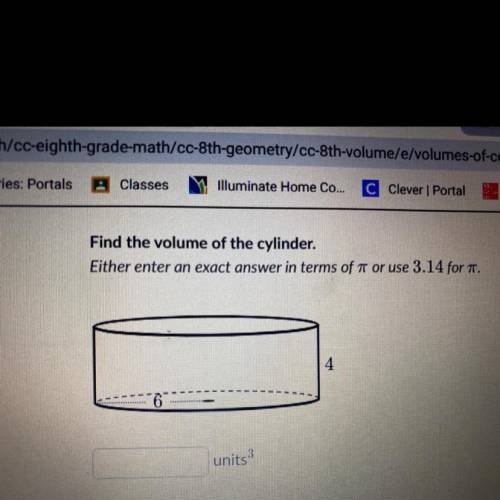 Find the volume of the cylinder.
Either enter an exact answer in terms of or use 3.14