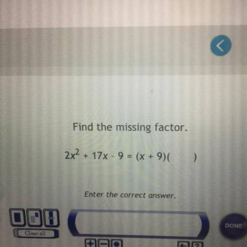 Find the missing factor.
2x2 + 17x - 9 = (x + 9)
Find the missing factor