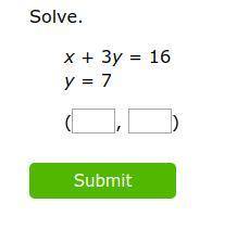 Solve. x + 3y = 16 y = 7