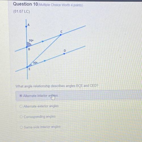 Help plzzzzz???

70
B
D
30
What angle relationship describes angles BCE and CED?
Alternate interio