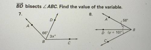 BD bisects ABC. Find the value of the variable.

8.
D
A
56°
ΑΝ
B.
66°
D (y + 10)
3xº
B
с
PLEASE HE