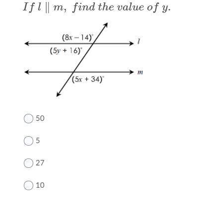 Help! 80 points! (picture included)

If I is || m, find the value of y. 
A. 50
B. 5
C. 27 
D. 10