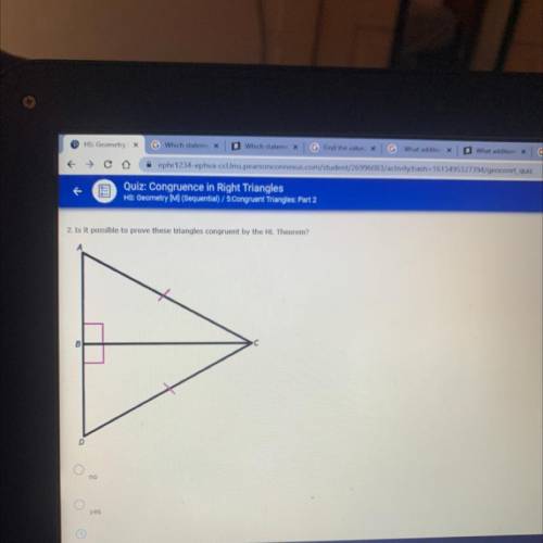 2. Is it possible to prove these triangles congruent
by the HL Theorem?