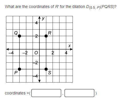 What are the coordinates of R′ for the dilation D(0.5, P)(PQRS)?​
