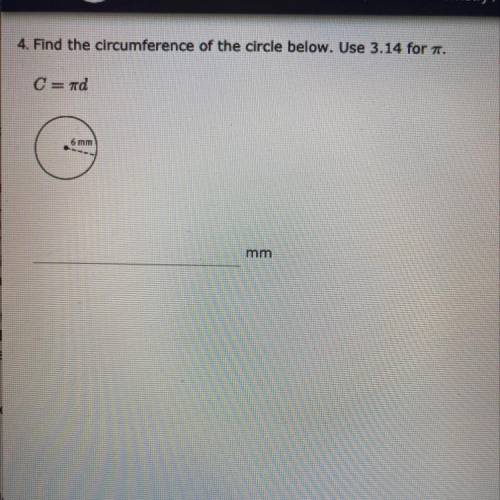 4 Find the circumference of the circle below. Use 3.14 for .
C=md
mm