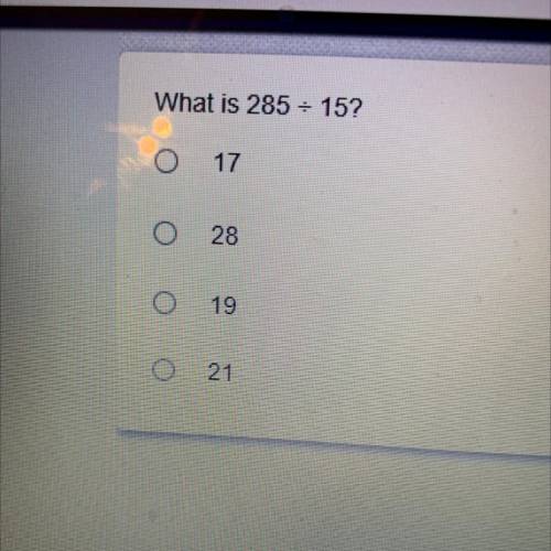 What is 285 - 15?
17
28
19
21
Please help quickly thanks
