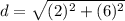 \displaystyle d = \sqrt{(2)^2+(6)^2}