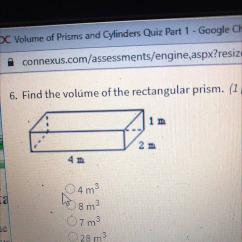 Find the volume of the rectangular prism.

1 m
2 m
4 m
A.)4 m3
B.)8 m
C.)7 m²
D.)28 m3