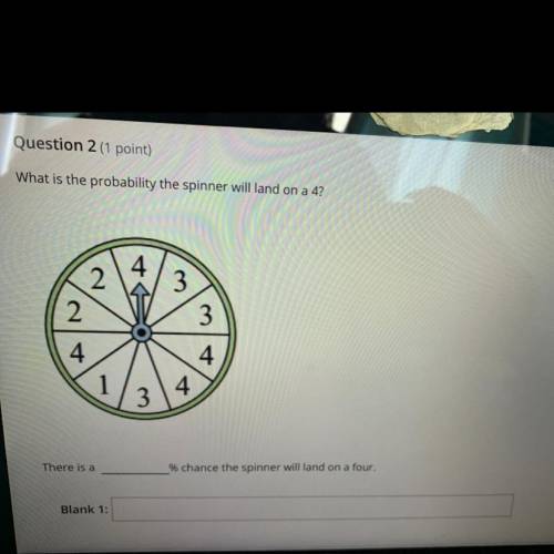 HELP

Question 2 (1 point)
What is the probability the spinner will land on a 4?
There is a
__% ch