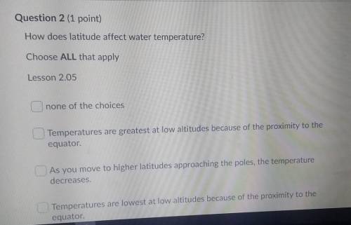 How does latitude affect water temperature? Choose ALL that apply Lesson 2.05 none of the choices T