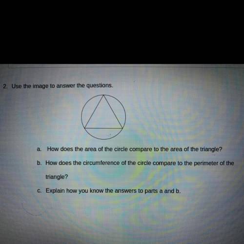 A.

How does the area of the circle compare to the area of the triangle?
b. How does the circumfer