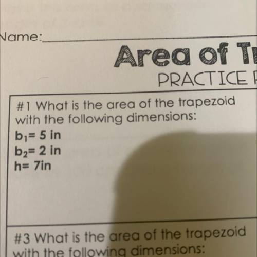 # 1 What is the area of the trapezoid

with the following dimensions:
b1= 5 in
b2= 2 in
h= 7in