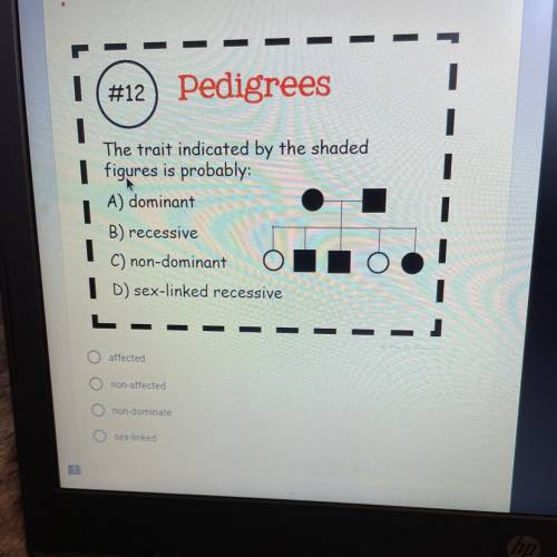 #12) Pedigrees

The trait indicated by the shaded
figures is probably:
A) dominant
B) recessive
C)