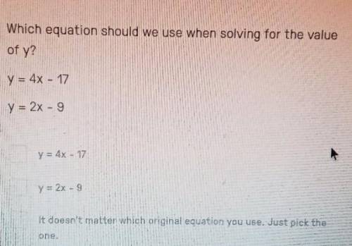 Which equation should we use when solving for the value?y=4x-17y=2x-9​