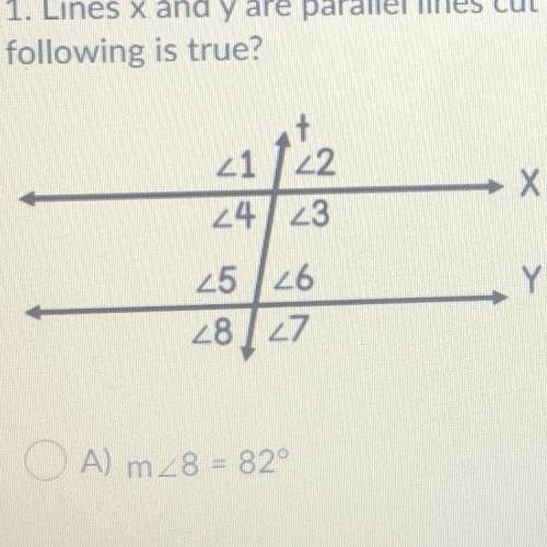 Lines x and y are parallel lines cut by a transversal. If m 24 = 82°, which of the

following is t