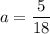 a = \dfrac{5}{18}