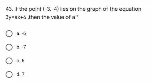 Help :(( if the point (-3,-4) lies on a graph of the equation 3y=ax+6, then value of a