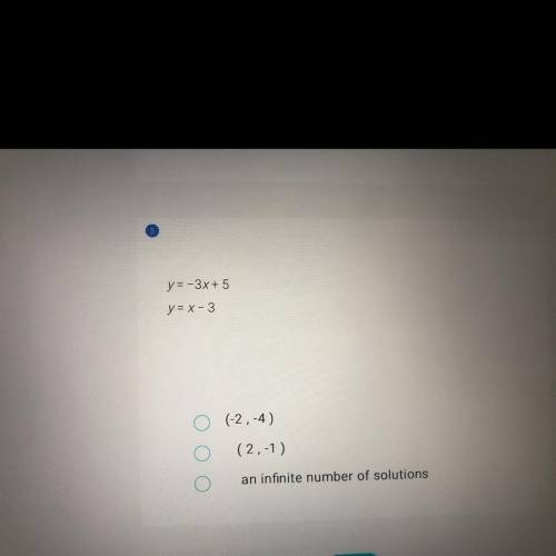 Y = -3x+ 5
y = x - 3
(-2,-4)
(2,-1)
an infinite number of solutions