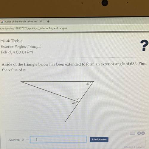 A side of the triangle below has been extended to form an exterior angle of 68º. Find

the value o