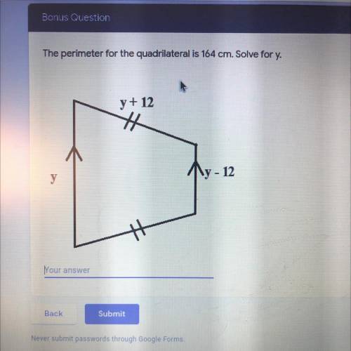 The perimeter for the quadrilateral is 164 cm. Solve for y PICTURE INCLUDING