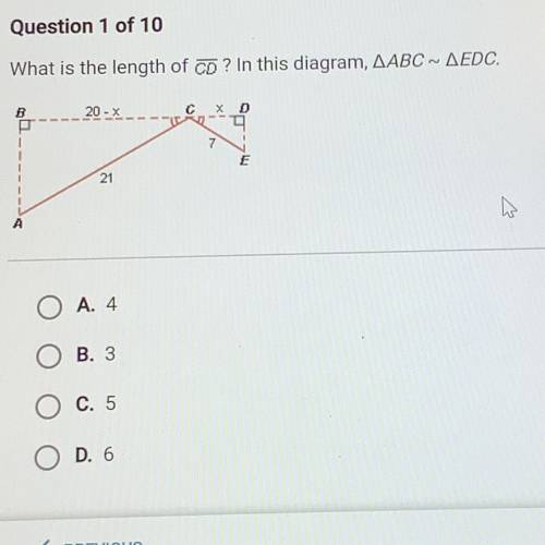 What is the length of CD? In this diagram, AABC ~ AEDC.

B
20 - X
C
х
7
E
21
A
A. 4.
O
B. 3
C. 5
O