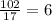 \frac{102}{17}  = 6