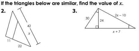If the triangles below are similar, find the value of x
(please answer both)