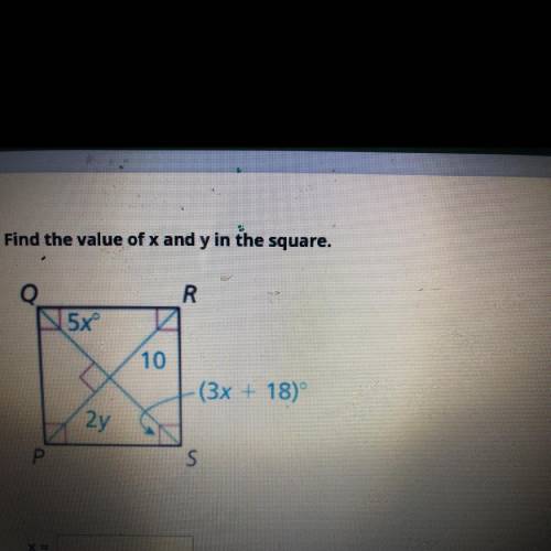 Find the value of x and y in the square.
Q
R
5xº
10
(3x + 18)
2y
P
S