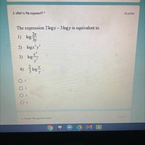 2. What is the exponent?

The expression 2 logx - 3 logy is equivalent to
2x
1) log
3y
2) logry
3)