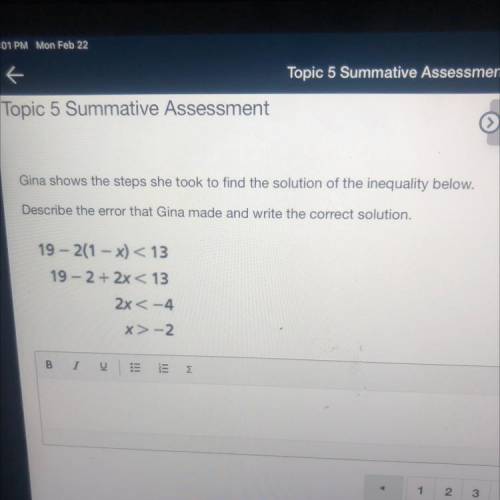 Gina shows the steps she took to find the solution of the inequality below.

Describe the error th