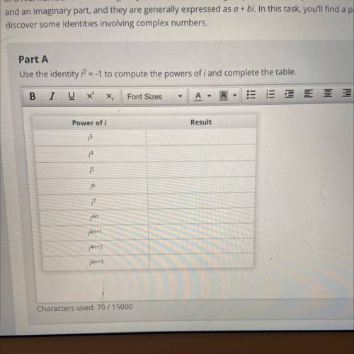 Help! Use the identity of i^2=-1 to compute the powers of i and complete the table