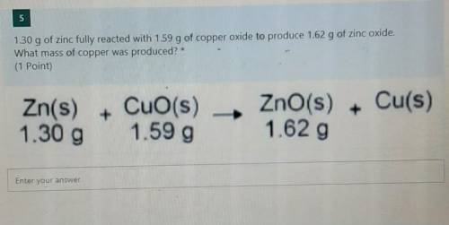 1.30g of zinc fully reacted with 1.59g of copper oxide to produce 1.62g of zinc oxide. What mass of