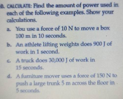 10. CALCULATE: Find the amount of power used in each of the following examples. Show your calculati